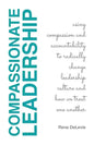 Compassionate Leadership; Using Compassion and Accountability to Radically Change Leadership Culture and How We Treat One Another - Paperback