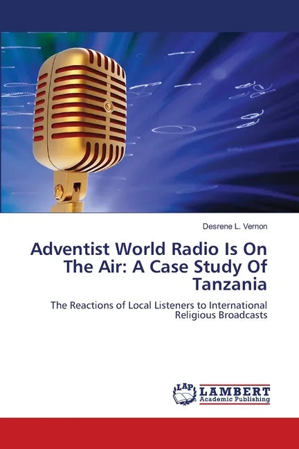 Adventist World Radio Is On The Air: A Case Study Of Tanzania - Paperback