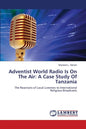 Adventist World Radio Is On The Air: A Case Study Of Tanzania - Paperback