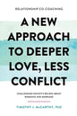 Relationship Co-Coaching: A New Approach to Deeper Love, Less Conflict! Challenging Society's Beliefs About Romance and Marriage - Paperback