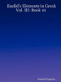 Euclid's Elements in Greek: Vol. III: Book 10 - Paperback