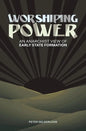 Worshiping Power: An Anarchist View of Early State Formation - Paperback