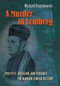 A Murder in Lemberg: Politics, Religion & Violence in Modern Jewish History - Hardcover