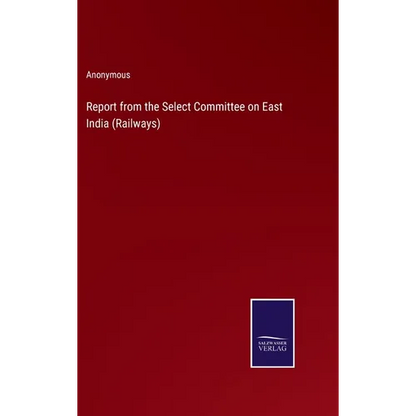 Report from the Select Committee on East India (Railways) - Hardcover
