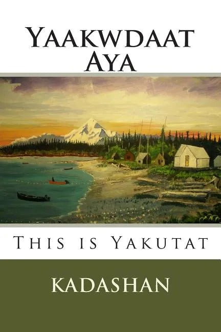 This Is Yakutat: Yaakwdaat Aya - Paperback