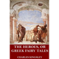 The Heroes, or Greek Fairy Tales - Paperback