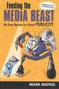 Feeding the Media Beast: An Easy Recipe for Great Publicity - Paperback