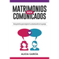 Matrimonios Bien Comunicados: Guía práctica para mejorar la comunicación en tu pareja - Paperback