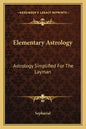 Elementary Astrology: Astrology Simplified for the Layman - Paperback