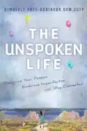 The Unspoken Life: Recognize Your Passion, Embrace Imperfection, and Stay Connected - Paperback