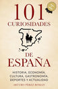 101 curiosidades de España: Historia, Economía, Cultura, Gastronomía, Deportes y Actualidad - Paperback
