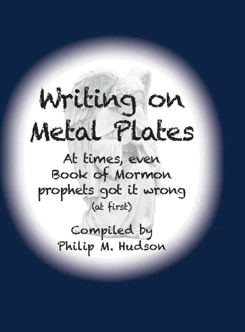 Writing on Metal Plates: At times, even Book of Mormon prophets got it wrong - Hardcover