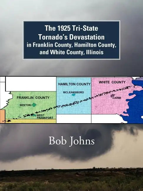 The 1925 Tri-State Tornado's Devastation in Franklin County, Hamilton County, and White County, Illinois - Paperback