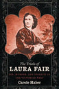 The Trials of Laura Fair: Sex, Murder, and Insanity in the Victorian West - Paperback