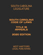 South Carolina Code of Laws Title 18 Appeals 2020 Edition: West Hartford Legal Publishing - Paperback