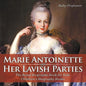 Marie Antoinette and Her Lavish Parties - The Royal Biography Book for Kids Children's Biography Books - Paperback