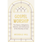Gospel Worship: Being an Attempt to Exhibit a Scriptural View of the Nature, Obligations, Manner, and Ordinances of the Worship of God - Hardcover