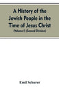 A History of the Jewish People in the Time of Jesus Christ (Volume I) (Second Division) - Paperback