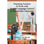 Preparing Teachers to Work with English Language Learners in Mainstream Classrooms - Paperback