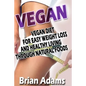 Vegan: Vegan Diet for Easy Weight Loss and Healthy Living Through Natural Foods - Paperback