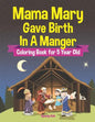 Mama Mary Gave Birth In A Manger - Coloring Book for 5 Year Old - Paperback