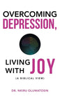 Overcoming Depression, Living with Joy: (A Biblical View) - Hardcover