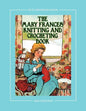 The Mary Frances Knitting and Crocheting Book 100th Anniversary Edition: A Children's Story-Instruction Book with Doll Clothes Patterns for 18" Dolls - Paperback