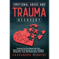 Emotional Abuse and Trauma Recovery: Breaking Free from Abusive and Toxic Relationships by Reclaiming Your Life; Gaslighting, Manipulation, Lying, Nar - Paperback