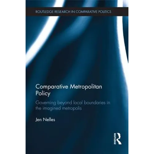 Comparative Metropolitan Policy: Governing Beyond Local Boundaries in the Imagined Metropolis - Paperback