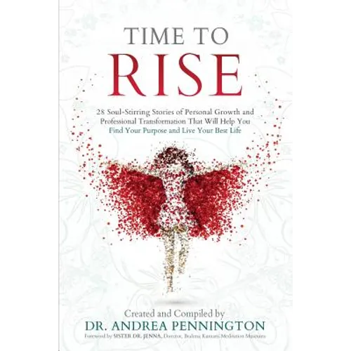 Time to Rise: 28 Soul-Stirring Stories of Personal Growth and Professional Transformation That Will Help You Find Your Purpose and Live Your Best Life - Paperback