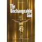 The Unchangeable God Volume I - Paperback