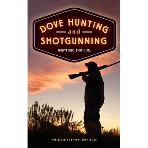 Dove Hunting and Shotgunning - Paperback