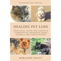 Healing Pet Loss: Practical Steps for Coping and Comforting Messages from Animals and Spirit Guides Second Edition - Paperback