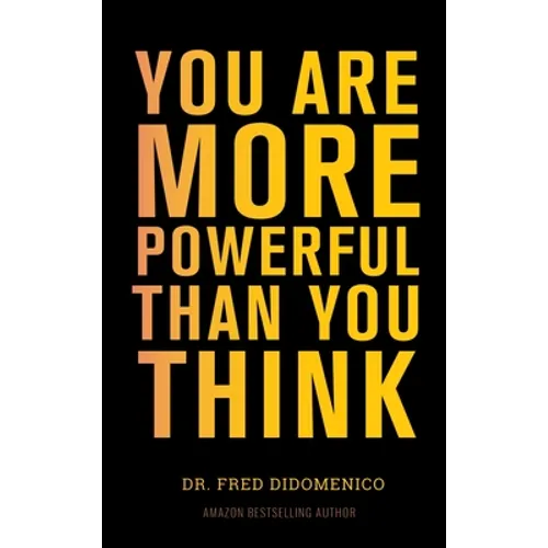 You Are More Powerful Than You Think: A Step by Step Guide to Owning Your Life - Hardcover