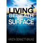 Living Beneath the Surface: My Journey Through Love, Loss, and Forgiveness - Hardcover