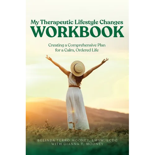 My Therapeutic Lifestyle Changes Workbook: Creating a Comprehensive Plan for a Calm, Ordered Life - Paperback