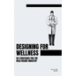 Designing for Wellness: UX Strategies for the Healthcare Industry - Paperback