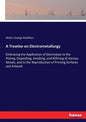 A Treatise on Electrometallurgy: Embracing the Application of Electrolysis to the Plating, Depositing, Smelting, and Refining of Various Metals, and t - Paperback