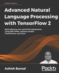 Advanced Natural Language Processing with TensorFlow 2: Build effective real-world NLP applications using NER, RNNs, seq2seq models, Transformers, and - Paperback