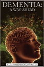 Dementia - A Way Ahead: A user-friendly guide for dementia enriched with therapeutic information to assist & empower family & carers - Hardcover