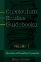 Curriculum Studies Guidebooks: Volume 1- Concepts and Theoretical Frameworks - Paperback