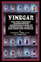 Vinegar: The User Friendly Standard Text, Reference and Guide to Appreciating, Making, and Enjoying Vinegar - Paperback
