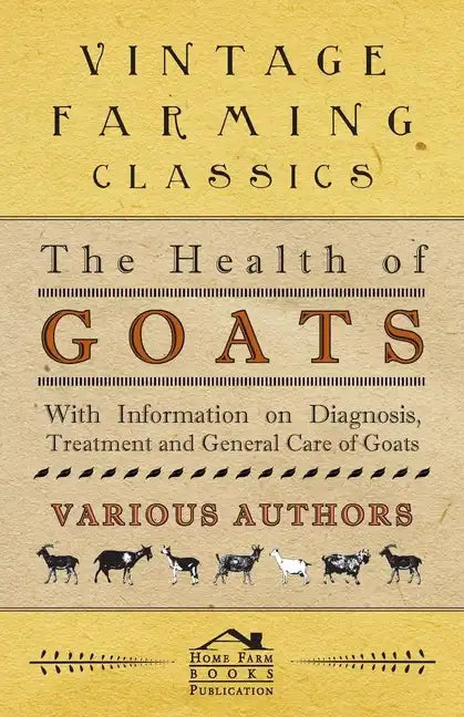 The Health of Goats - With Information on Diagnosis, Treatment and General Care of Goats - Paperback