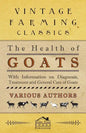 The Health of Goats - With Information on Diagnosis, Treatment and General Care of Goats - Paperback