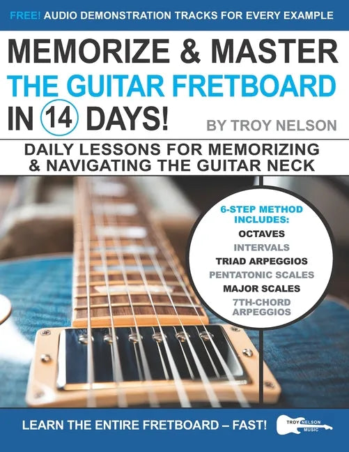 Memorize & Master the Guitar Fretboard in 14 Days: Daily Lessons for Memorizing & Navigating the Guitar Neck - Paperback