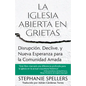 La Iglesia Abierta En Grietas: Disrupción, Declive, Y Nueva Esperanza Para La Comunidad Amada - Paperback