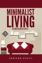 Minimalist Living: 5 Books in 1: Minimalist Home, Minimalist Mindset, Minimalist Budget, Minimalist Lifestyle, Minimalism for Families, L - Paperback