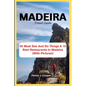 MADEIRA Travel Guide: 55 Must See And Do Things & 10 Best Restaurants In Madeira (With Pictures) - Paperback