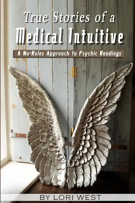 True Stories of a Medical Intuitive: A No-rules Approach to Psychic Readings - Paperback