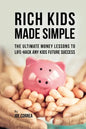 Rich Kids Made Simple: The Ultimate Money Lessons to Life-Hack any Kids Future Success - Paperback